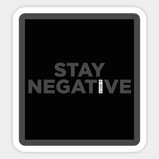 Stay NEGATIVE Sticker